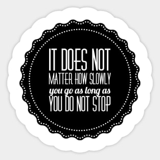 it does not matter how slowly you go as long as you do not stop Sticker